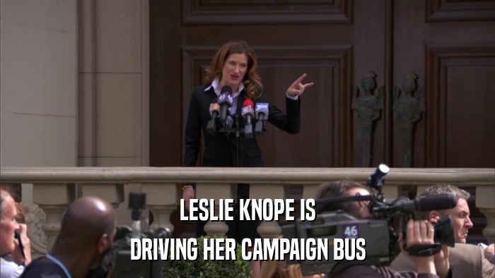 LESLIE KNOPE IS DRIVING HER CAMPAIGN BUS 