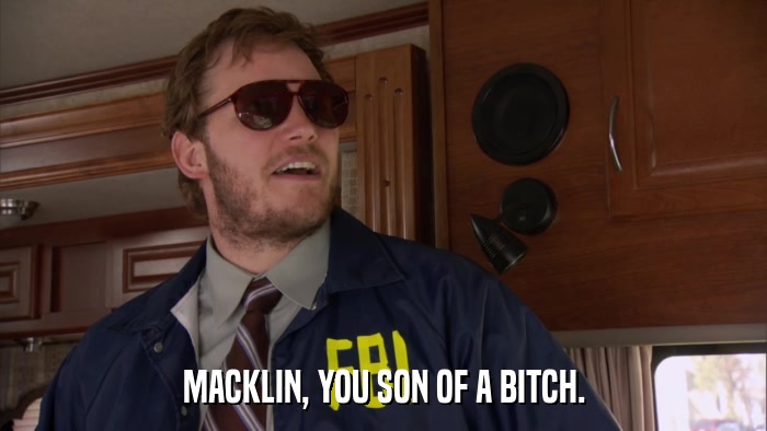 MACKLIN, YOU SON OF A BITCH.  