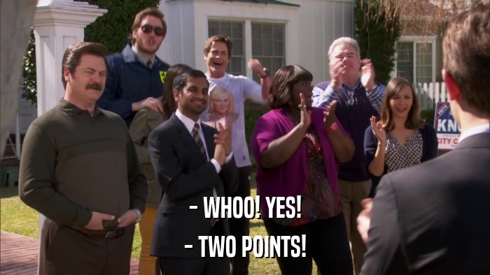 - WHOO! YES! - TWO POINTS! 