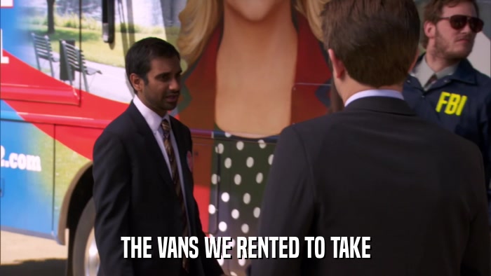 THE VANS WE RENTED TO TAKE  