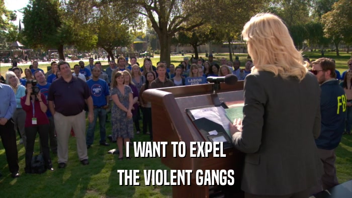I WANT TO EXPEL THE VIOLENT GANGS 