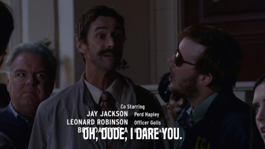OH, DUDE, I DARE YOU.  