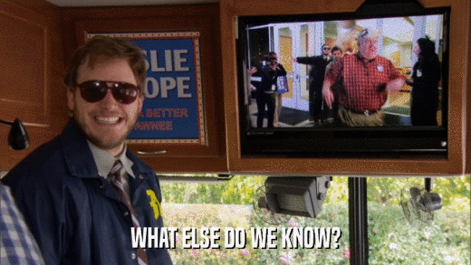 WHAT ELSE DO WE KNOW?  