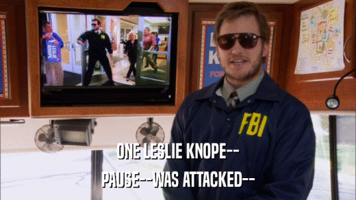ONE LESLIE KNOPE-- PAUSE--WAS ATTACKED-- 