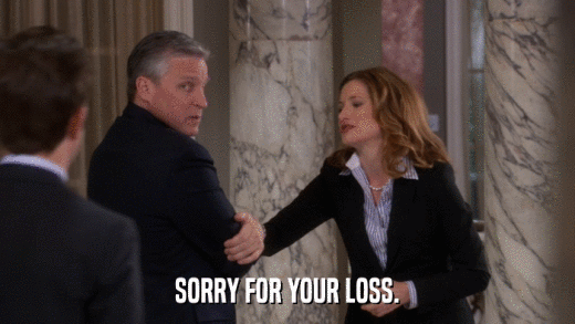 SORRY FOR YOUR LOSS.  