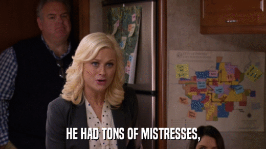 HE HAD TONS OF MISTRESSES,  