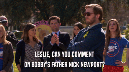 LESLIE, CAN YOU COMMENT ON BOBBY'S FATHER NICK NEWPORT? 
