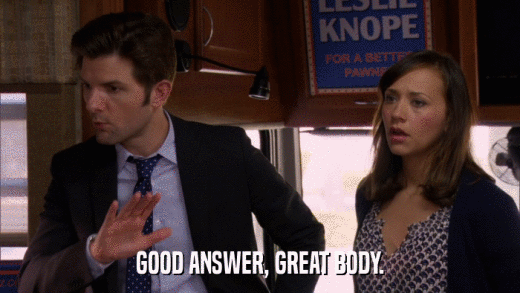 GOOD ANSWER, GREAT BODY.  