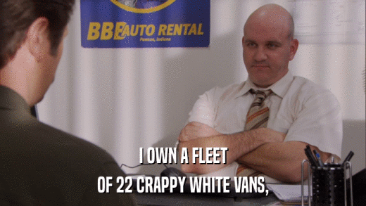 I OWN A FLEET OF 22 CRAPPY WHITE VANS, 