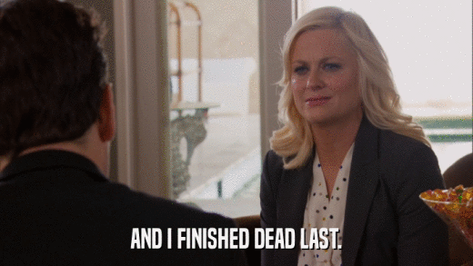 AND I FINISHED DEAD LAST.  