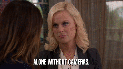 ALONE WITHOUT CAMERAS.  