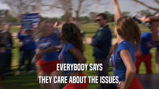 EVERYBODY SAYS THEY CARE ABOUT THE ISSUES, 