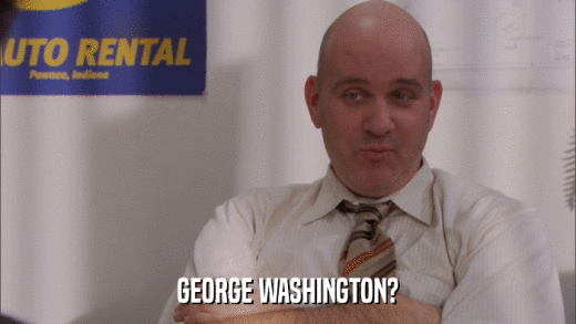 GEORGE WASHINGTON?  