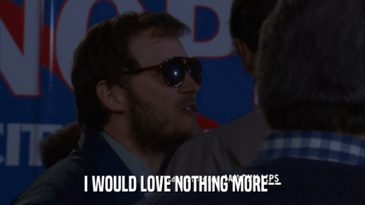 I WOULD LOVE NOTHING MORE--  