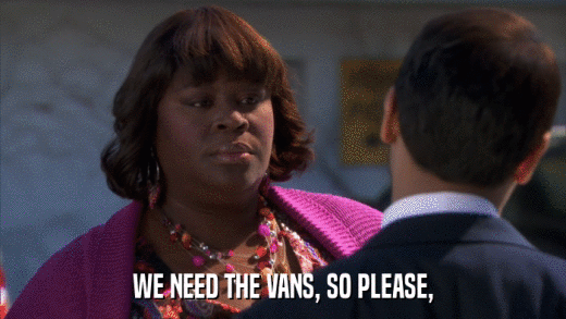 WE NEED THE VANS, SO PLEASE,  