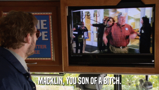 MACKLIN, YOU SON OF A BITCH.  