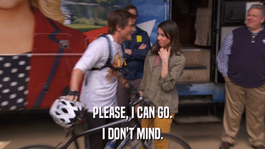 PLEASE, I CAN GO. I DON'T MIND. 