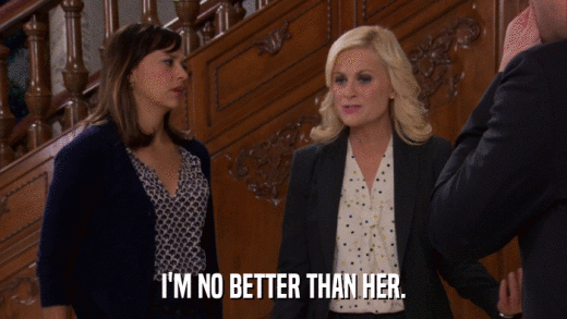 I'M NO BETTER THAN HER.  