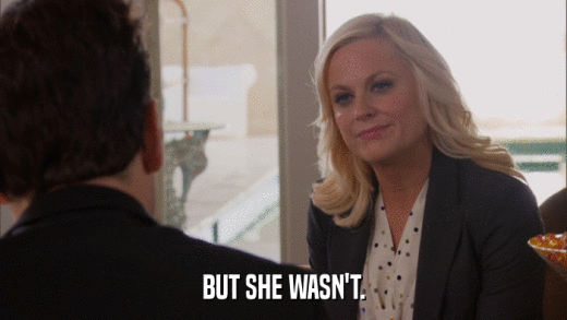 BUT SHE WASN'T.  