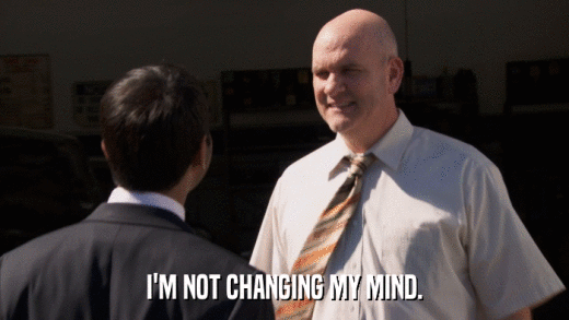 I'M NOT CHANGING MY MIND.  