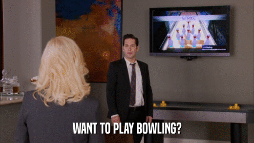 WANT TO PLAY BOWLING?  