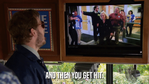 AND THEN YOU GET HIT.  