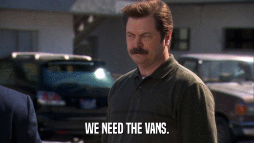 WE NEED THE VANS.  