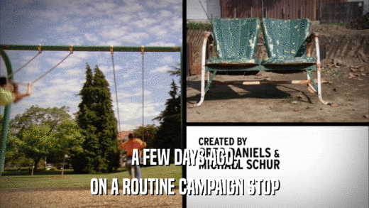A FEW DAYS AGO, ON A ROUTINE CAMPAIGN STOP 