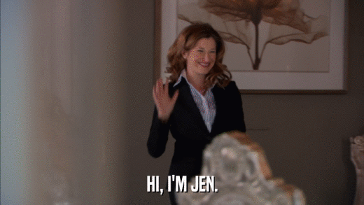 HI, I'M JEN.  