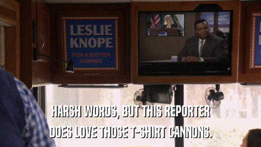HARSH WORDS, BUT THIS REPORTER DOES LOVE THOSE T-SHIRT CANNONS. 