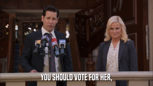 YOU SHOULD VOTE FOR HER,  