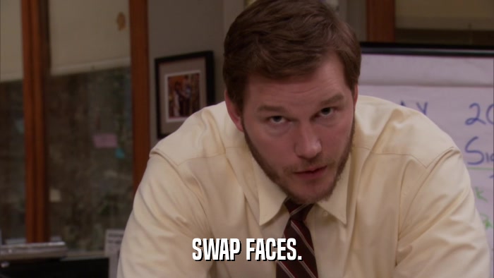 SWAP FACES.  