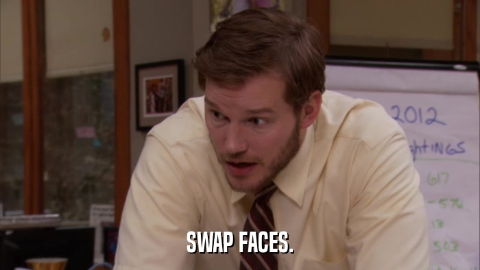 SWAP FACES.  