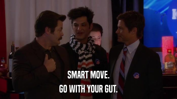 SMART MOVE. GO WITH YOUR GUT. 