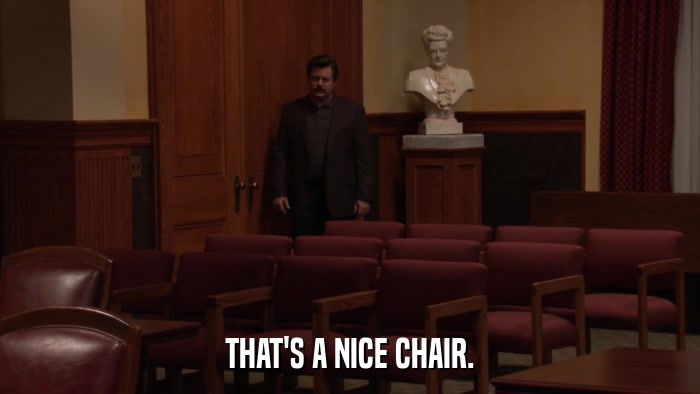 THAT'S A NICE CHAIR.  