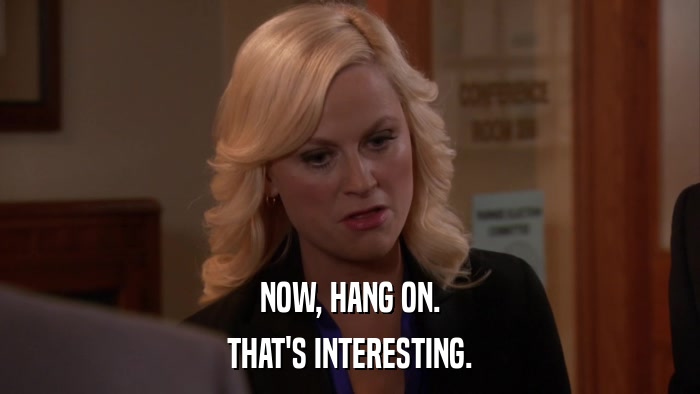 NOW, HANG ON. THAT'S INTERESTING. 
