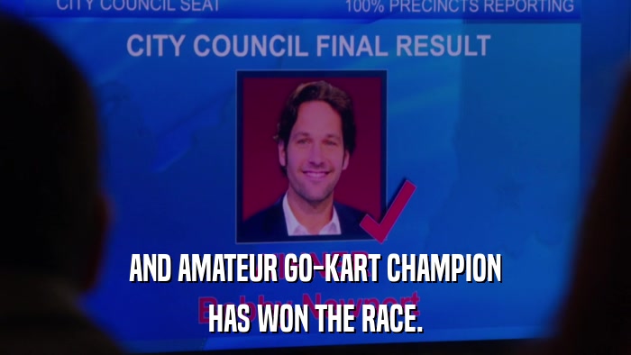 AND AMATEUR GO-KART CHAMPION HAS WON THE RACE. 