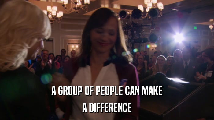 A GROUP OF PEOPLE CAN MAKE A DIFFERENCE 
