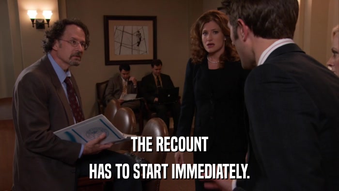 THE RECOUNT HAS TO START IMMEDIATELY. 