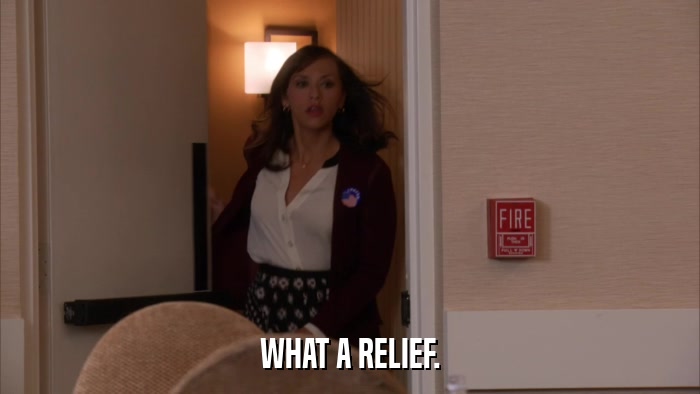 WHAT A RELIEF.  