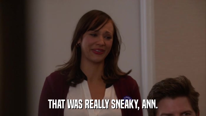THAT WAS REALLY SNEAKY, ANN.  