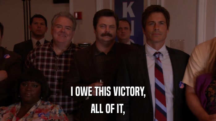 I OWE THIS VICTORY, ALL OF IT, 