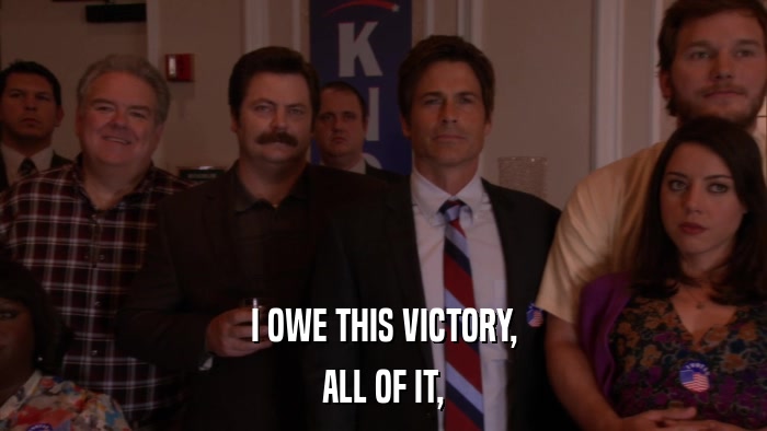 I OWE THIS VICTORY, ALL OF IT, 