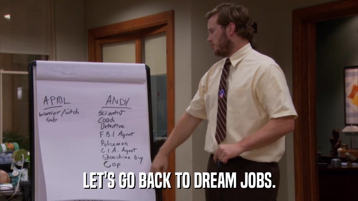 LET'S GO BACK TO DREAM JOBS.  