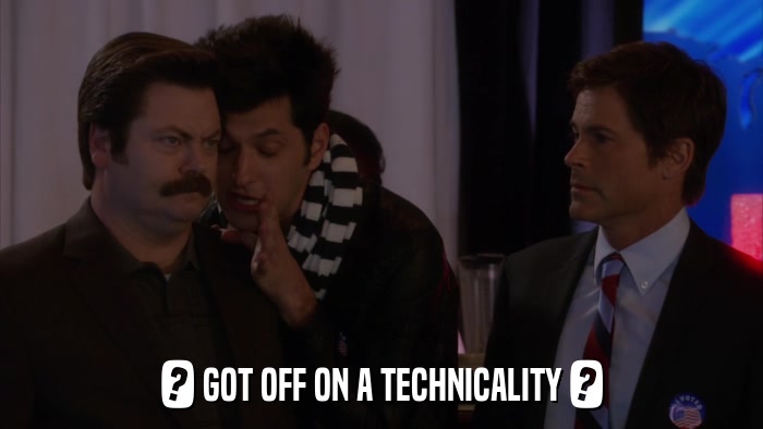 ? GOT OFF ON A TECHNICALITY ?  