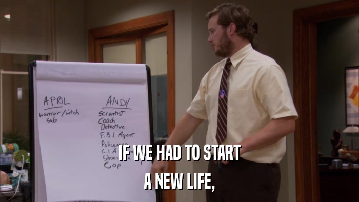 IF WE HAD TO START A NEW LIFE, 