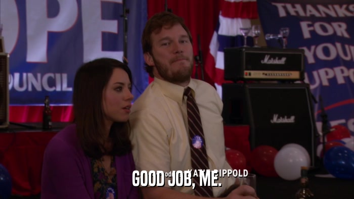 GOOD JOB, ME.  