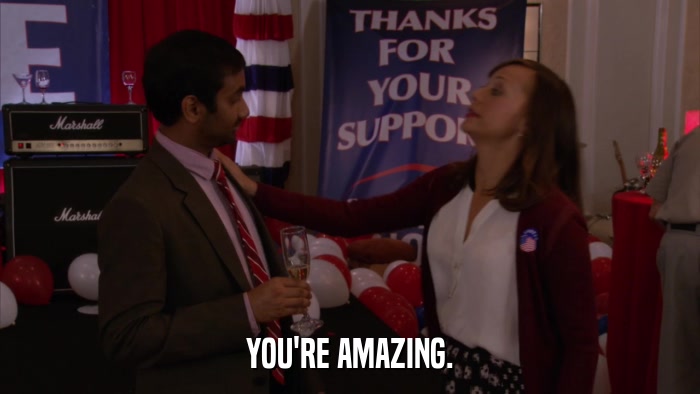 YOU'RE AMAZING.  