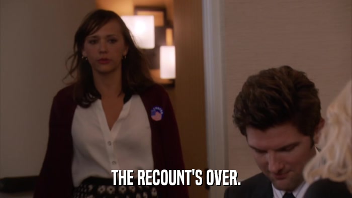 THE RECOUNT'S OVER.  