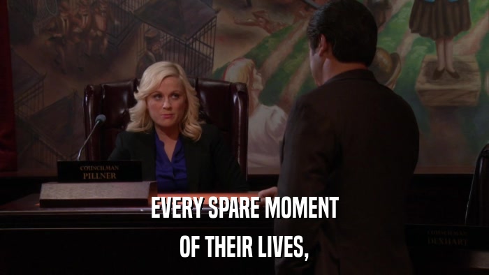 EVERY SPARE MOMENT OF THEIR LIVES, 